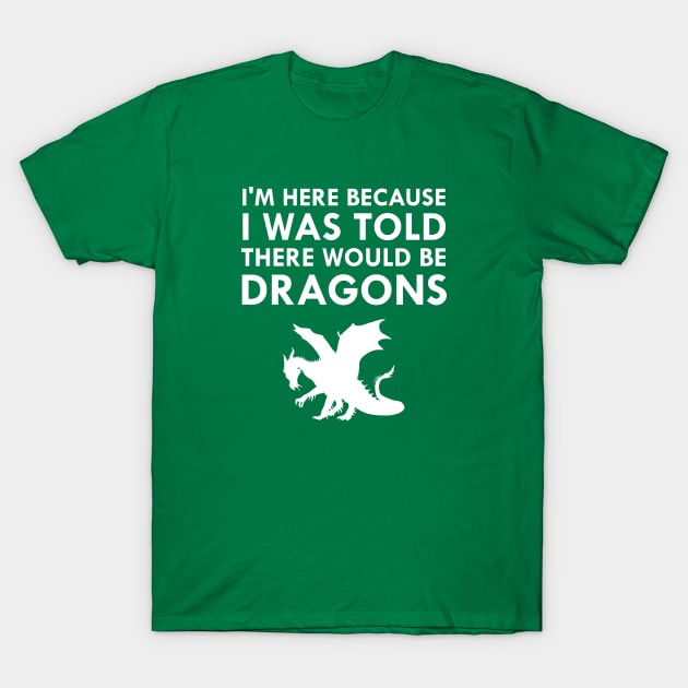 I Was Told There Would Be Dragons Mythical Creature T-Shirt by FlashMac